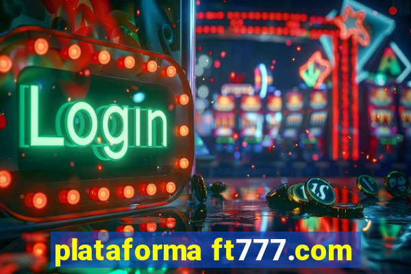 plataforma ft777.com